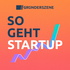 So geht Startup – der Gründerszene-Podcast