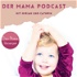 Der Mama Podcast - Kindererziehung und Familie/ Persönlichkeitsentwicklung für dich und deine Kinder