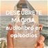 DESCÚBRETE MÁGICA, audiolibro en episodios