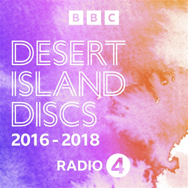 Artwork for Desert Island Discs: Desert Island Discs Archive: 2016-2018