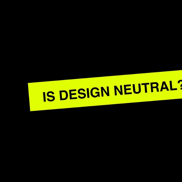Artwork for Design Is Not Neutral