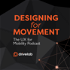 Designing for Movement: The UX For Mobility Podcast