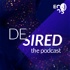 Desired, the podcast