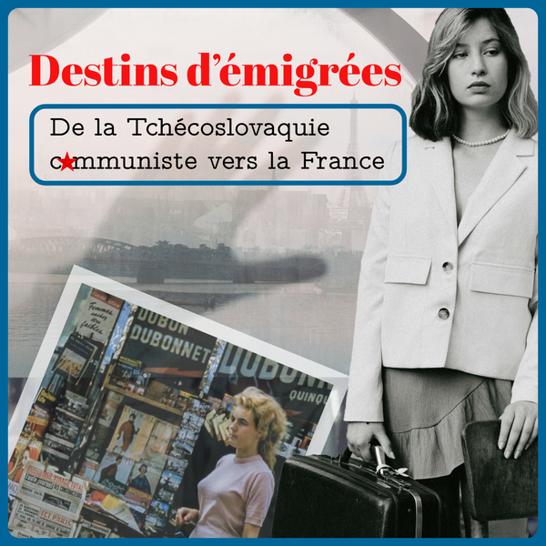 Artwork for Destins d’émigrées : de la Tchécoslovaquie communiste vers la France