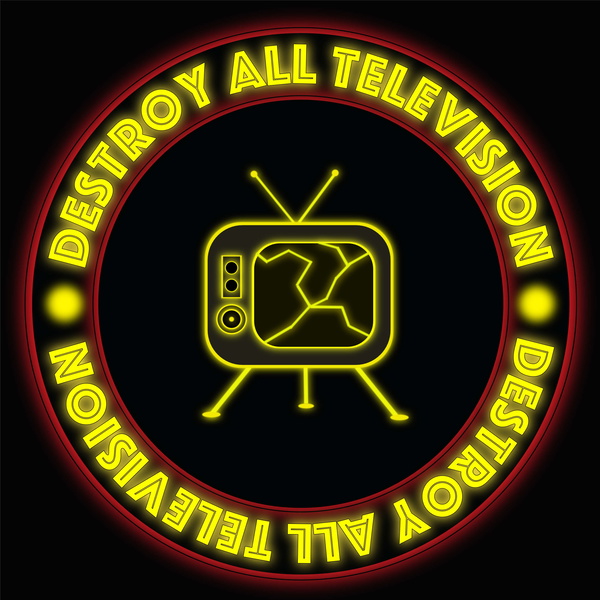 Artwork for Destroy All Television
