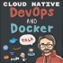 DevOps and Docker Talk: Cloud Native Interviews and Tooling