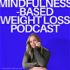 Mindfulness-Based Weight Loss Podcast