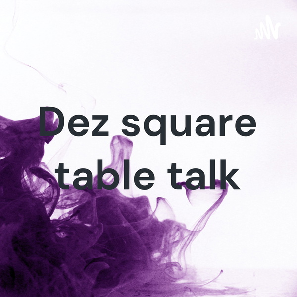 Artwork for Dez square table talk