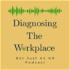 Diagnosing The Workplace: Not Just An HR Podcast