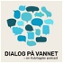Dialog på vannet - en #vårtagder podcast