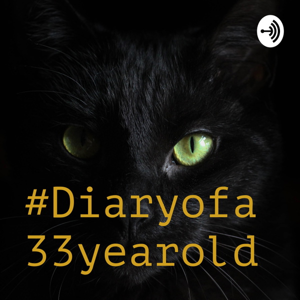 Artwork for #Diaryofa33yearold