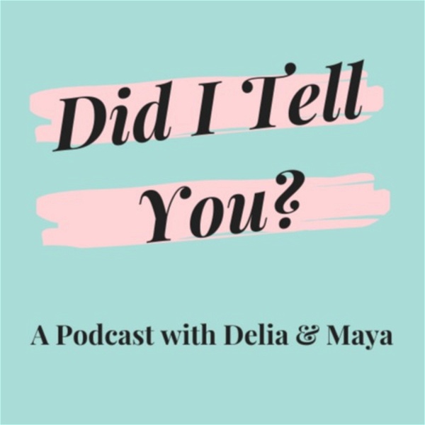 Artwork for Did I tell You? A Podcast with Delia & Maya