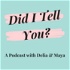 Did I tell You? A Podcast with Delia & Maya