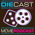 DieCast Movie Podcast