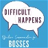 Difficult Happens; Effective Communication for Bosses
