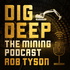 Dig Deep – The Mining Podcast Podcast