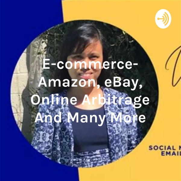 Artwork for All about E-commerce- Amazon, eBay, Online Arbitrage, Facebook Marketplace, Shopify