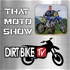 Dirt Bike TV That Moto Show