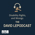 Disability Rights, and Wrongs: The David Lepodcast