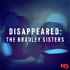 Disappeared: The Bradley Sisters