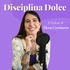 Disciplina Dolce - Il Podcast di Elena Cortinovis