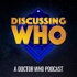 Discussing Who: A Doctor Who Podcast