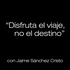 "Disfruta el viaje, no el destino" con Jaime Sánchez Cristo.