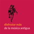 Disfrutar MÁS de la música antigua