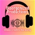 Disorganized Productions "Chaos creates Harmony"
