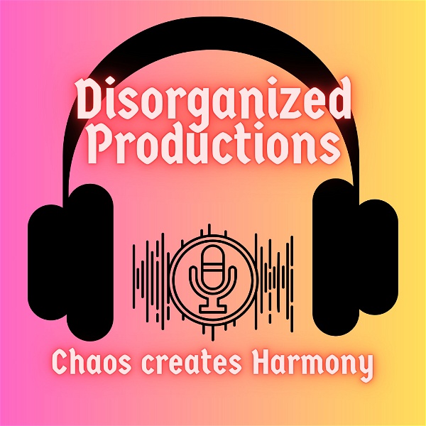Artwork for Disorganized Productions "Chaos creates Harmony"