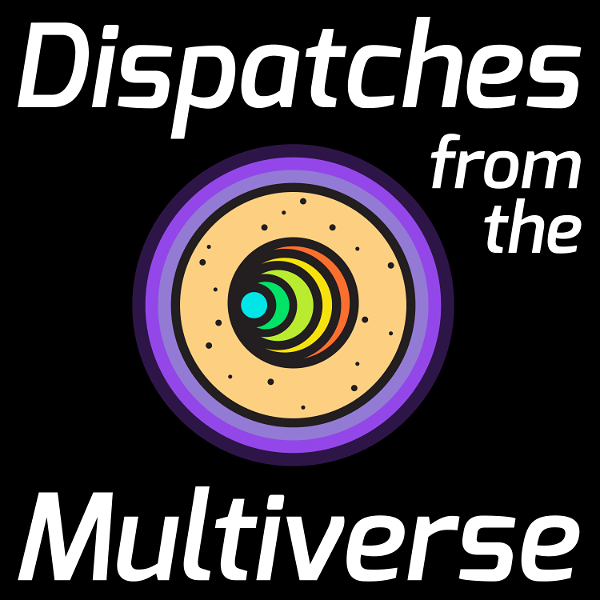Artwork for Dispatches from the Multiverse