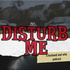 Disturb Me