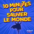 10 minutes pour sauver le monde