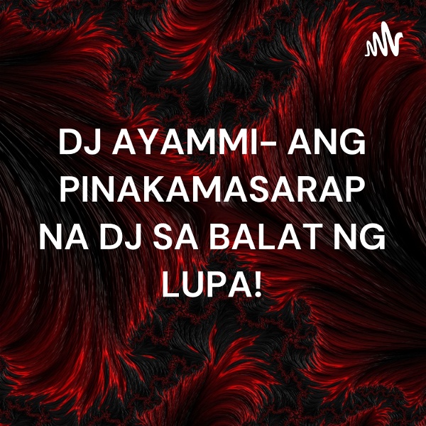 Artwork for DJ AYAMMI- ANG PINAKAMASARAP NA DJ SA BALAT NG LUPA!
