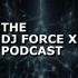 The DJ Force X Podcast