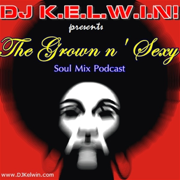 Artwork for DJ KEL-WIN! GROWN n' SEXY Soul Mix Podcast