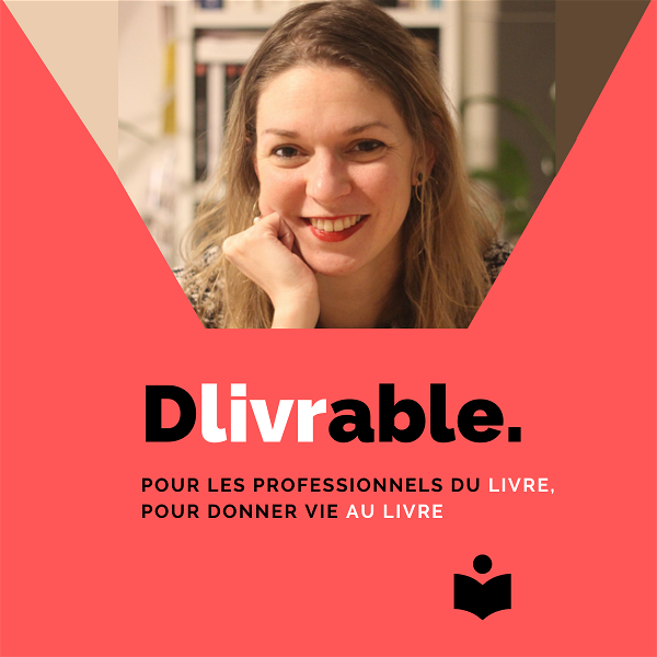 Artwork for Dlivrable, le podcast pour les professionnels du livre