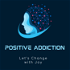 إدمان إيجابي | Positive Addiction