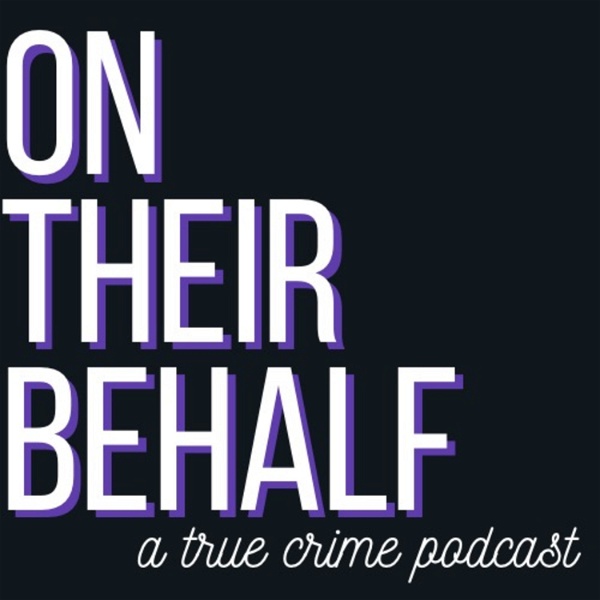Artwork for On Their Behalf: A True Crime Podcast