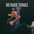 Do Hard Things with Zach Homol