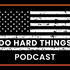 Do Hard Things Podcast: Forge Your Mind & Body