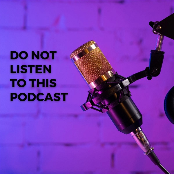 Artwork for Do Not Listen to This Podcast