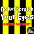 Do Not Scratch Your Eyes