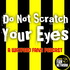 Do Not Scratch Your Eyes