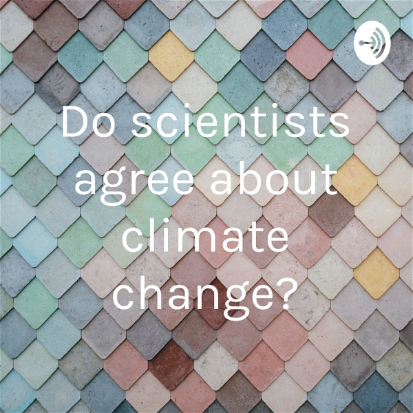 Artwork for “Do scientists agree about climate change?”