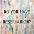 Do You Have A Reservation?