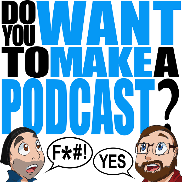 Artwork for Do You Want To Make A Podcast?