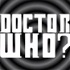 Doctor Who?