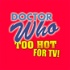 Doctor Who: Too Hot For TV