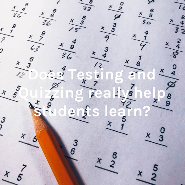 Artwork for Does Testing and Quizzing really help students learn?
